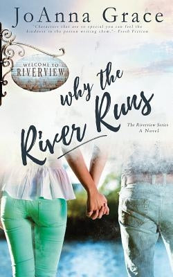 Why The River Runs by Grace, Joanna