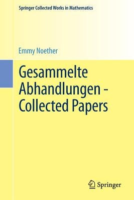 Gesammelte Abhandlungen - Collected Papers by Noether, Emmy