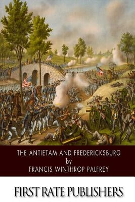 The Antietam and Fredericksburg by Palfrey, Francis Winthrop