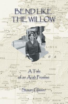 Bend Like the Willow: A Tale of Arab Promise by Glasier, Susan