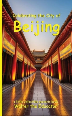 Celebrating the City of Beijing by Walter the Educator
