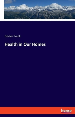 Health in Our Homes by Frank, Doctor
