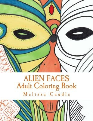 Alien Faces: Adult Coloring Book by Caudle, Melissa