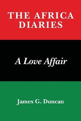 The Africa Diaries: A Love Affair by Duncan, James G.