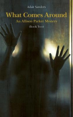 What Comes Around: An Allison Parker Mystery by Sanders, Adair