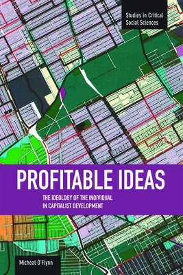 Profitable Ideas: The Ideology of the Individual in Capitalist Development by O'Flynn, Micheal