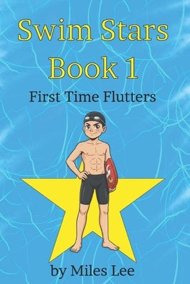 Swim Stars: Book 1 - First Time Flutters: A Swimming Chapter Book About Finding Courage, Making Friends, and Joining Your First Team (Perfect for Ages by Lee, Caya