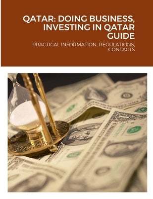 Qatar: Doing Business, Investing in Qatar Guide: Practical Information, Regulations, Contacts by Editorial Team, Globalproinfousa