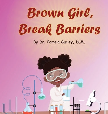 Brown Girl, Break Barriers by Gurley, Pamela