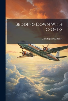 Bedding Down With C-O-T-S: Leveraging Commercial Industry to Solve the Strategic Airlift Shortfall by Bence, Christopher J.