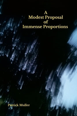 A Modest Proposal of Immense Proportions by Muller, Patrick