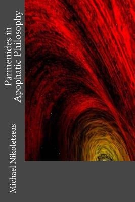 Parmenides in Apophatic Philosophy by Nikoletseas, Michael M.