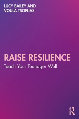 Raise Resilience: Teach Your Teenager Well by Bailey, Lucy