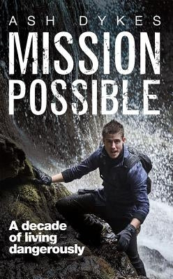 Mission Possible: A Decade of Living Dangerously by Dykes Ash