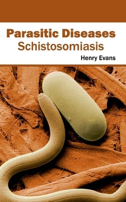 Parasitic Diseases: Schistosomiasis by Evans, Henry