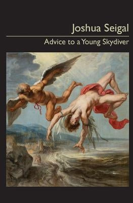 Advice to a Young Skydiver by Seigal, Josh