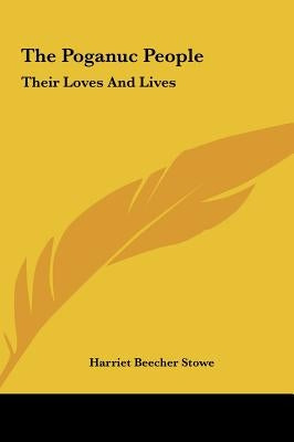 The Poganuc People: Their Loves And Lives by Stowe, Harriet Beecher