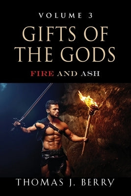 Gifts of the Gods: Fire and Ash by Berry, Thomas J.