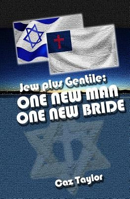 One New Man, One New Bride: Jew plus Gentile by Taylor, Caz
