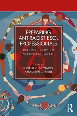 Preparing Antiracist ESOL Professionals: Linguistic Equity for Multilingual Learners by de Oliveira, Luciana C.