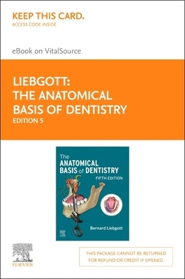 The Anatomical Basis of Dentistry - Elsevier eBook on Vitalsource (Retail Access Card): The Anatomical Basis of Dentistry - Elsevier eBook on Vitalsou by Liebgott, Bernard