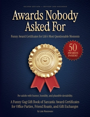 Awards Nobody Asked For - Funny Award Certificates for Life's Most Questionable Moments: A Funny Gag Gift Book of Sarcastic Award Certificates for Off by Warmwater, Luke