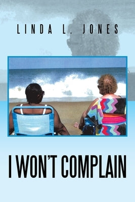 I Won't Complain by Jones, Linda L.