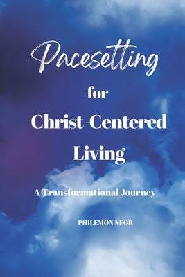 Pacesetting for Christ-Centered Living: A Transformational Journey by Garrison, Karen