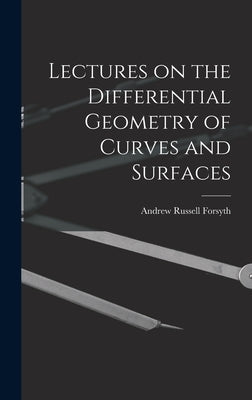 Lectures on the Differential Geometry of Curves and Surfaces by Russell, Forsyth Andrew