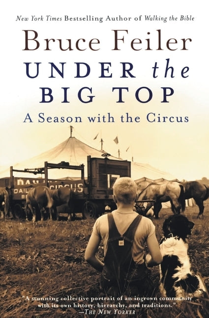 Under the Big Top: A Season with the Circus by Feiler, Bruce