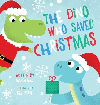 The Dino Who Saved Christmas by Mac, Manda