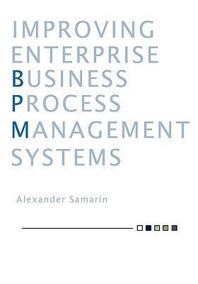 Improving Business Process Management Systems by Samarin, Alexander