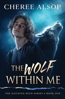 The Haunted High Series Book 1- The Wolf Within Me by Alsop, Cheree
