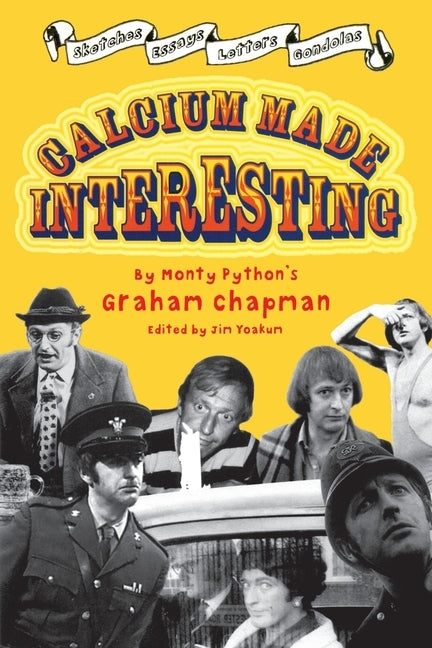 Calcium Made Interesting: Sketches, Letters, Essays & Gondolas by Chapman, Graham