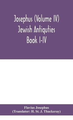 Josephus (Volume IV) Jewish Antiquties Book I-IV by Josephus, Flavius