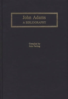 John Adams: A Bibliography by Ferling, John E.