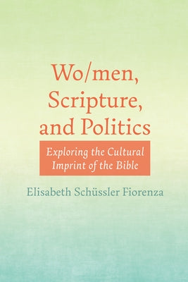 Wo/men, Scripture, and Politics by Schüssler Fiorenza, Elisabeth