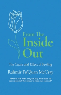 From The Inside Out: The Cause and Effect of Feeling by McCray, Rahmir