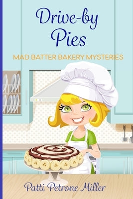 Drive by Pies: Mad Batter Mysteries Series by Petrone Miller, Patti