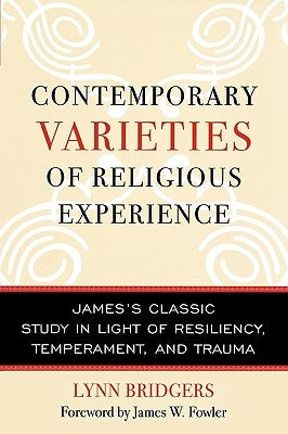 Contemporary Varieties of Religious Experience: James's Classic Study in Light of Resiliency, Temperament, and Trauma by Bridgers, Lynn