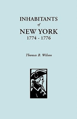 Inhabitants of New York, 1774-1776 by Wilson, Thomas B.