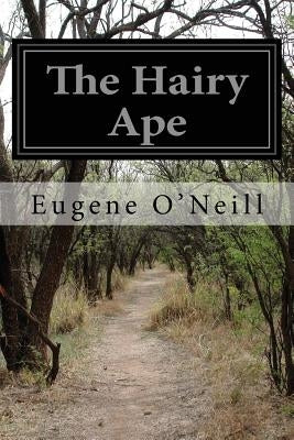 The Hairy Ape by O'Neill, Eugene