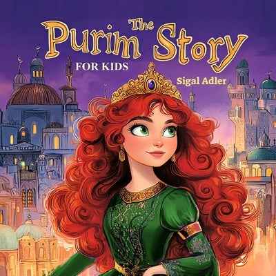 The Purim Story for Kids: A modern rhyming retelling of the Jewish Holidays Purim Book. for preschoolers and early readers. New Edition in Rhyme by Adler, Sigal