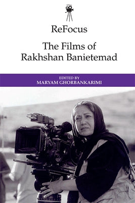 Refocus: The Films of Rakhshan Banietemad by Ghorbankarimi, Maryam