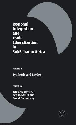 Regional Integration and Trade Liberalization in Subsaharan Africa: Volume 4: Synthesis and Review by Greenaway, David