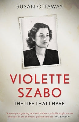 Violette Szabo: The life that I have by Ottaway, Susan