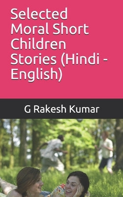 Selected Moral Short Children Stories: in Hindi and English by Kumar, G. Rakesh