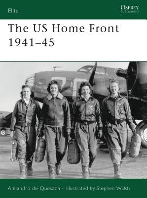 The US Home Front 1941-45 by Quesada, Alejandro De