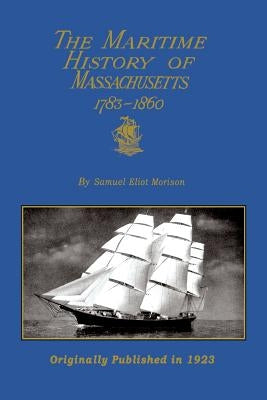 The Maritime History Of Massachusetts 1783-1860 by Morison, Samuel Eliot
