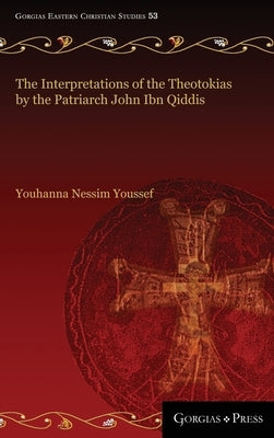 The Interpretations of the Theotokias by the Patriarch John ibn Qiddis by Youssef, Youhanna
